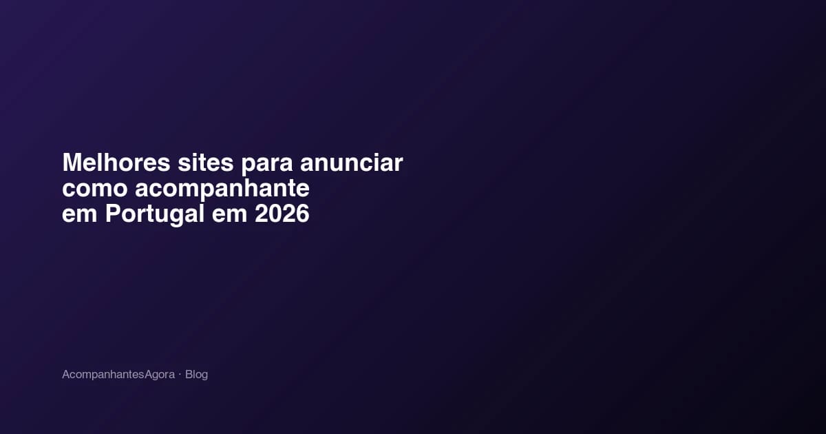 Melhores sites para anunciar como acompanhante em Portugal em 2026